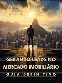 Livro Gerando Leads no Mercado Imobiliário: Guia Definitivo (Conexões Imobiliárias: Dominando as Mídias Sociais na Era Moderna da Corretagem. Livro 1)