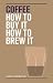 Coffee: How to buy it, how to brew it by Jason Scheltus