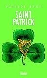 SAINT PATRICK: L'HISTOIRE, LA LEGENDE ET LA FETE (DOCUMENTS/ESSAIS) by 