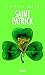 SAINT PATRICK: L'HISTOIRE, LA LEGENDE ET LA FETE (DOCUMENTS/ESSAIS) by 