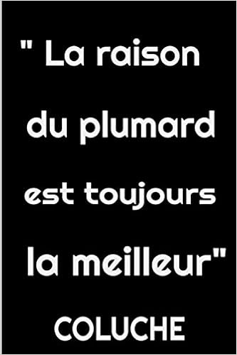 La Raison Du Plumard Est Toujours La Meilleure Coluche Citation Carnet De Notes 0 Pages Avec Titre De Citation Celebre De L Humoriste Coluche French Edition Avec Votre Pognon Rigolez Pas C Est