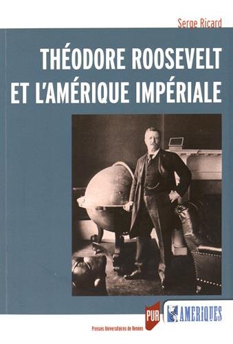 Théodore Roosevelt et l'Amérique impériale