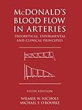 McDonald's Blood Flow in Arteries : Theoretical, Experimental and Clinical Principles, Nichols, Wilmer W. and O'Rourke, Michael F., 0340809418