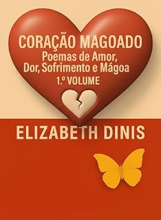 Livro CORAÇÃO MAGOADO: Poemas de Amor, Dor, Sofrimennto e Mágoa