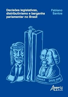 Livro Decisões Legislativas, Distributivismo e Barganha Parlamentar no Brasil