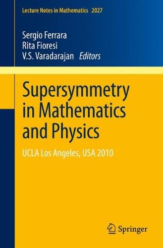 Supersymmetry in Mathematics and Physics: UCLA Los Angeles, USA  2010 (Lecture Notes in Mathematics)