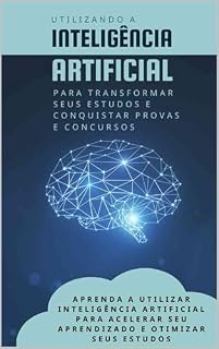 Livro utilizando a INTELIGÊNCIA ARTIFICIAL para Transformar Seus Estudos e Conquistar Provas e Concursos
