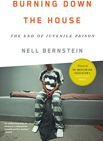 Burning Down the House: The End of Juvenile Prison
