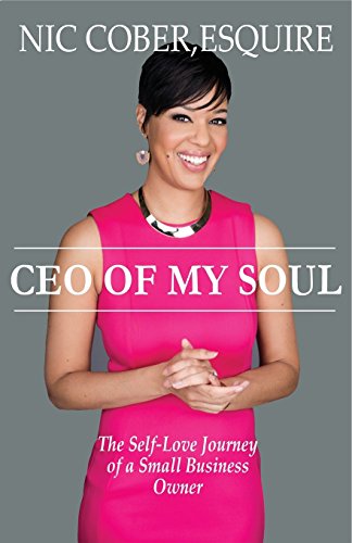 CEO of My Soul: The Self-Love Journey of a Small Business Owner, by Esquire Nicole Cober CEO of My Soul: The Self-Love Journey of a Small Business Owner, by Esquire Nicole Cober
