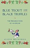 Blue Trout and Black Truffles by Joseph Wechsberg