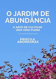 Livro O JARDIM DE ABUNDÂNCIA: A ARTE DE CULTIVAR UMA VIDA PLENA