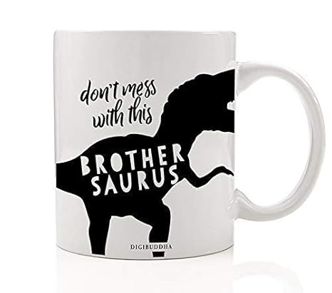 BROTHER DINOSAUR Mug Fun Gift Idea for Fearsome T-Rex Brothersaurus Dino Don't Mess With Male Siblings Christmas Birthday Boy