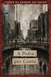 Livro A Pedra que Canta: Codex da Grande São Paulo — Livro 1