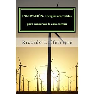 INNOVACIÓN. Energías renovables para conservar la casa común (Spanish Edition)