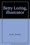 Front cover for the book Betty Loring : Illustrator by Jessica Lyon