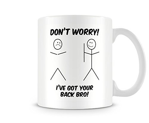 Behind The Glass - I've Got Your Back Bro - Printed Funny Mug - Great Gift/Present Idea, Ceramic, 11fl.oz.
