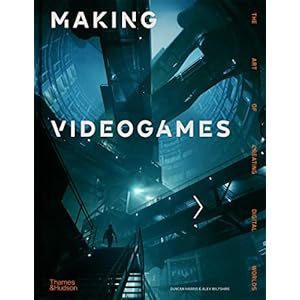 Making Videogames: The Art of Creating D...