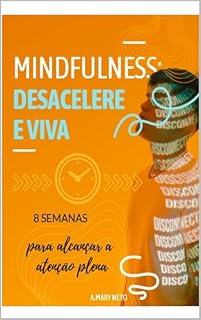 Livro MINDFULNESS: DESACELERE E VIVA: 8 Semanas para Cultivar a Atenção Plena