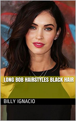 Long Bob Hairstyles Black Hair Kindle Edition By Billy Ignacio