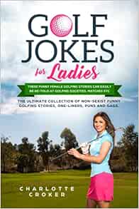 Golf Jokes For Ladies A Unique Collection Of Funny Golfing Jokes For Ladies Croker Chester Croker Charlotte 9781705878125 Amazon Com Books