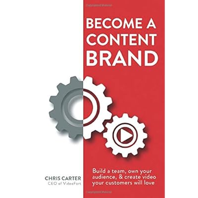 Become a Content Brand: Build a Team, Own Your Audience, & Create Video Your Customers Will Love Become a Content Brand: Build a Team, Own Your Audience, & Create Video Your Customers Will Love