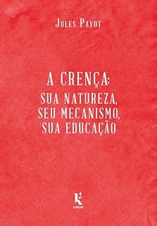 Livro A Crença. Sua Natureza, Seu Mecanismo, Sua Educação