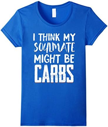 Women's I THINK MY SOULMATE MIGHT BE CARBS Funny T-Shirt Medium Royal Blue