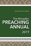 The Abingdon Preaching Annual 2019: Planning Sermons and Services for Fifty-Two Sundays by 