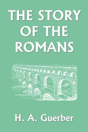 The Story Of The Romans Yesterday S Classics Kindle