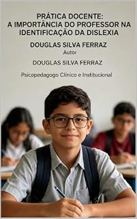 Livro PRÁTICA DOCENTE: A IMPORTÂNCIA DO PROFESSOR NA IDENTIFICAÇÃO DA DISLEXIA