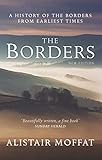 The Borders: A History of the Borders from Earliest Times by Alistair Moffat