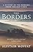 The Borders: A History of the Borders from Earliest Times by Alistair Moffat