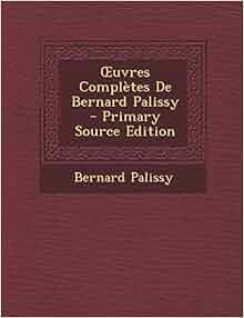 Uvres Compl 232 Tes De Bernard Palissy French Edition