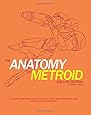 The Anatomy of Metroid Deluxe Edition: A design analysis of Metroid, Metroid II, Super Metroid, and Kid Icarus (unofficial and unauthorized) (The Anatomy of Games) (Volume 4)