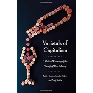 Varietals of Capitalism: A Political Economy of the Changing Wine Industry (Cornell Studies in Political Economy)