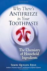 Why There's Antifreeze in Your Toothpaste: The Chemistry of Household Ingredients by Simon Quellen Field (2007-11-01) Paperback