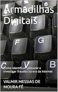Livro Armadilhas Digitais: Como identificar, prevenir e investigar fraudes na era da internet