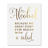 Alcohol Because No Great Story Ever Began With A Salad Gold Foil Print Wedding Celebration Reception Signage Bar Cart Sign Beer Drinks Party 5 inches x 7 inches B37