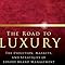 The Road To Luxury The Evolution Markets And Strategies Of Luxury