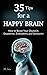 Happy Brain: 35 Tips to a Happy Brain: How to Boost Your Oxytocin, Dopamine, Endorphins, and Serotonin (Brain Power, Brain Function, Boost Endorphins, Brain Science, Brain Exercise, Train Your Brain)