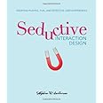 Seductive Interaction Design: Creating Playful, Fun, and Effective User Experiences (Voices That Matter) by Stephen P. Anders