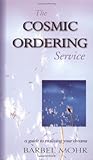 The Cosmic Ordering Service: A Guide to Realizing Your Dreams by Barbel Mohr