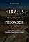 Livro Hebreus: A Bíblia de Sermões do Pregador: Esboços Bíblicos Para Pregação Expositiva e Estudos Bíblicos (Epistolas Gerais)