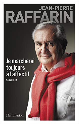 Je marcherai toujours à l'affectif (Biographies et mémoires) (French Edition) by Jean-Pierre Raffarin