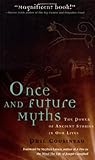 Once and Future Myths: The Power of Ancient Stories in Our Lives by Phil Cousineau, Stephen Larsen