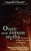 Once and Future Myths: The Power of Ancient Stories in Our Lives by Phil Cousineau, Stephen Larsen