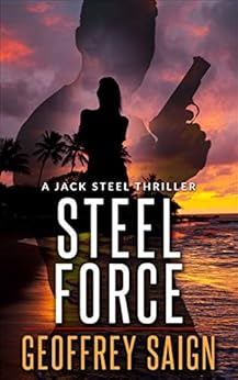 Steel Force: A Jack Steel Action Mystery Thriller, Book 1 (A Jack Steel Thriller Series) by [Geoffrey Saign]
