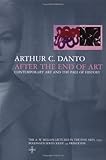 After the End of Art: Contemporary Art and the Pale of History (The A. W. Mellon Lectures in the Fine Arts) by Arthur C. Danto (29-Nov-1998) Paperback