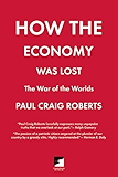 How the Economy Was Lost: The War of the Worlds (Counterpunch)