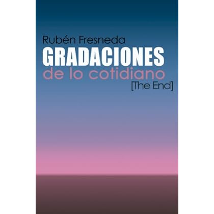 Gradaciones de lo cotidiano. The End Gradaciones de lo cotidiano. The End